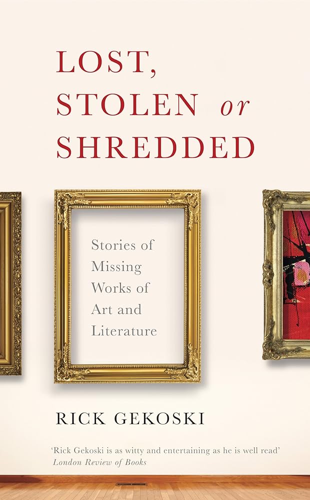Lost, Stolen or Shredded: Stories of Missing Works of Art and Literature cover image