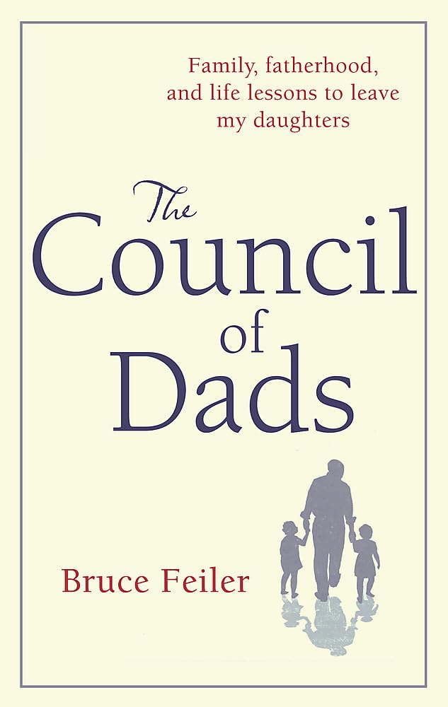 The Council Of Dads: Family, fatherhood, and life lessons to leave my daughters cover image