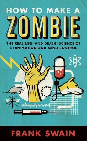 How to Make a Zombie: The Real Life (and Death) Science of Reanimation and Mind Control cover image