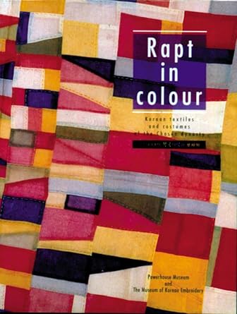 Rapt in Colour: Korean Textiles and Costumes of the Chosen Dynasty cover image