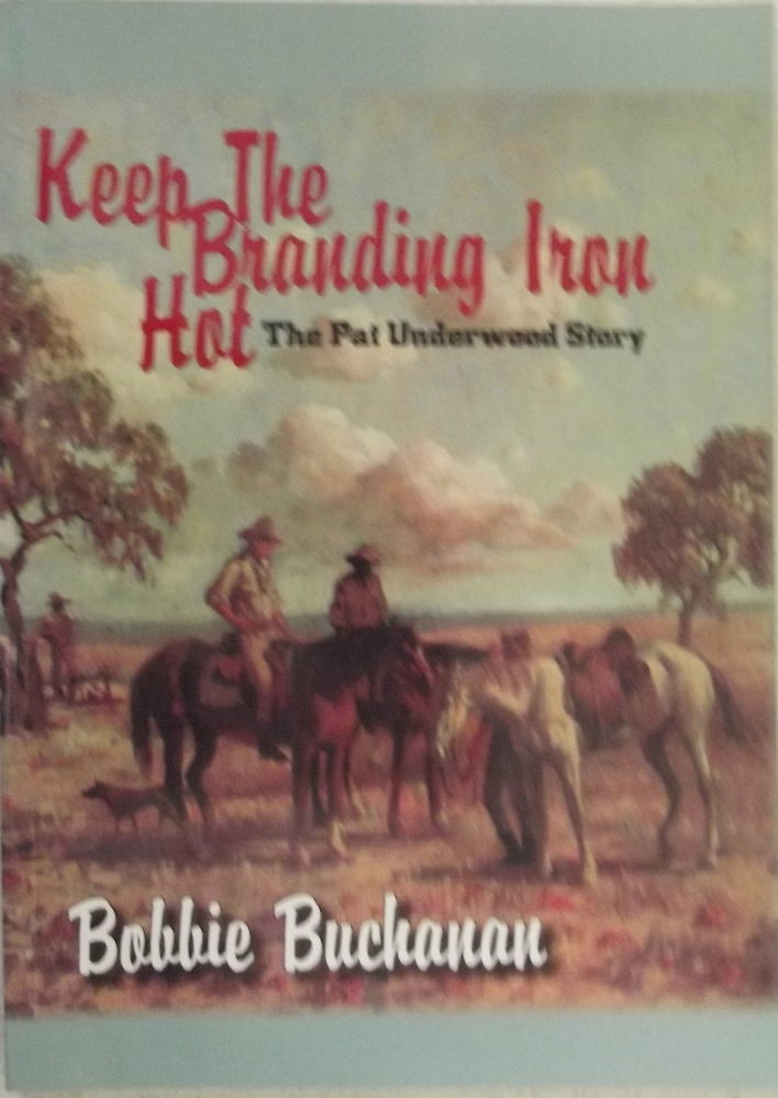 Keep the Branding Iron Hot: The Pat Underwood Story cover image
