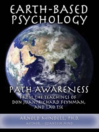 Earth-Based Psychology: Path Awareness from the Teachings of Don Juan, Richard Feynman, and Lao Tse cover image