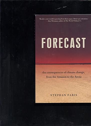 Forecast; The Consequences Of Climate Change, From The Amazon To The Artic cover image