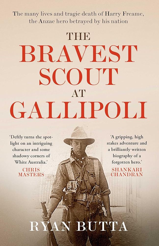 The Bravest Scout at Gallipoli: The many lives and tragic death of Harry Freame, the Anzac hero betrayed by his nation cover image