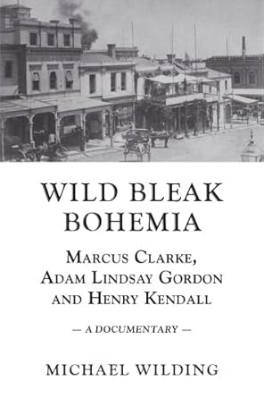 Wild Bleak Bohemia: Marcus Clarke, Adam Lindsay Gordon and Henry Kendall cover image