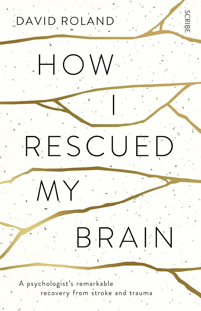 How I Rescued My Brain: A Psychologist's Remarkable Recovery from Stroke and Trauma cover image