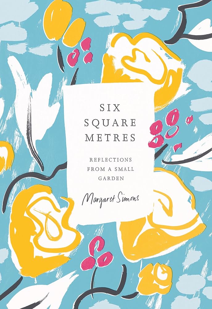 Six Square Metres: reflections from a small garden cover image
