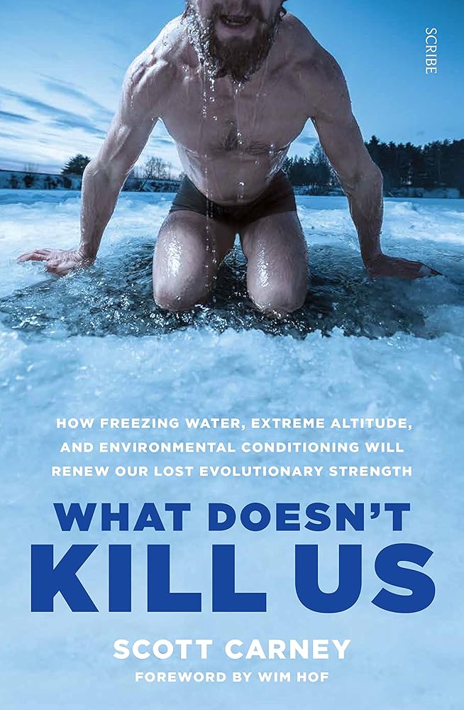 What Doesn't Kill Us: how freezing water, extreme altitude, and environmental conditioning will renew our lost evolutionary strength cover image