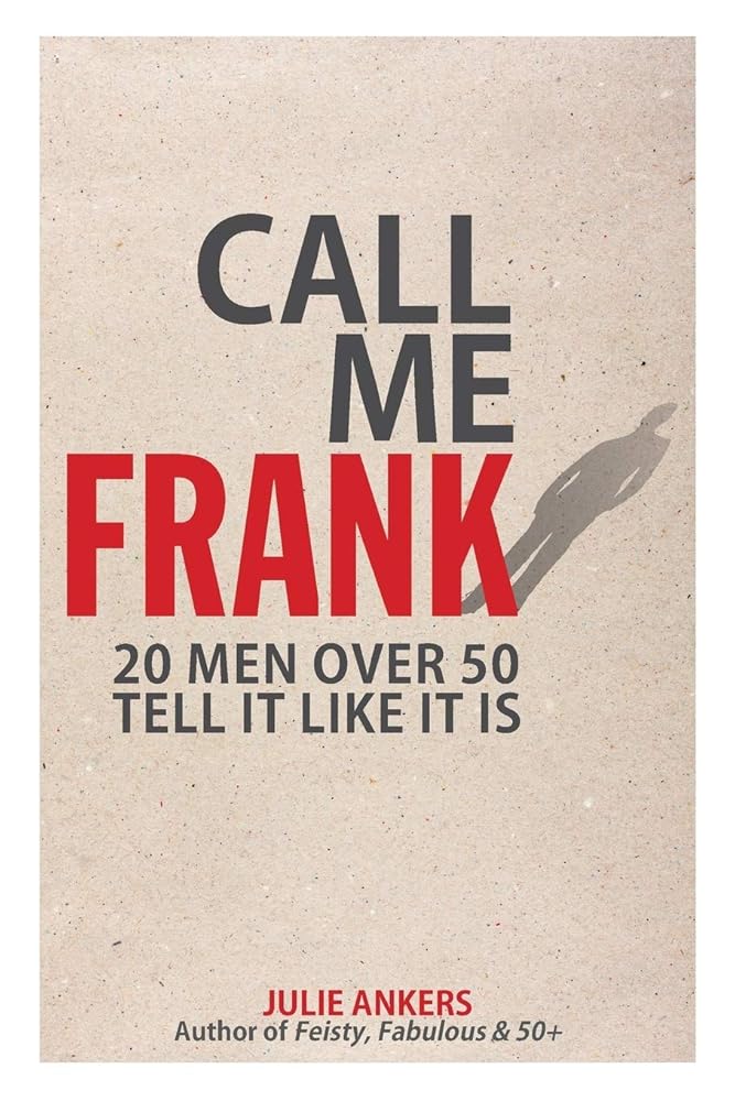 Call Me Frank: 20 men over 50 tell it like it is cover image