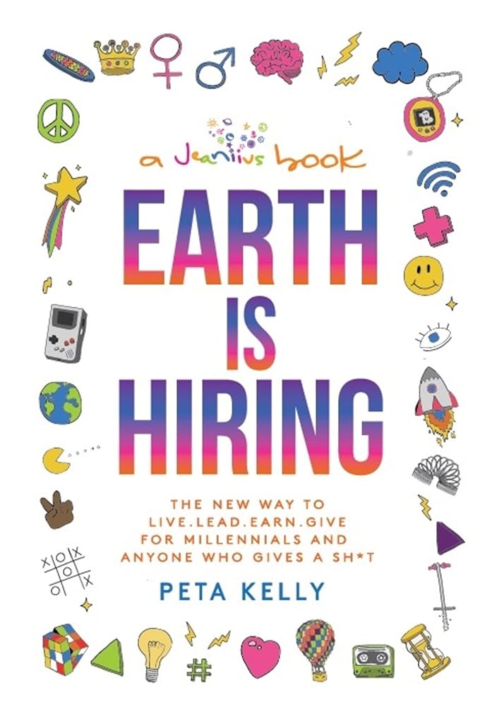 Earth is Hiring: The New way to live, lead, earn and give for millennials and anyone who gives a sh*t cover image