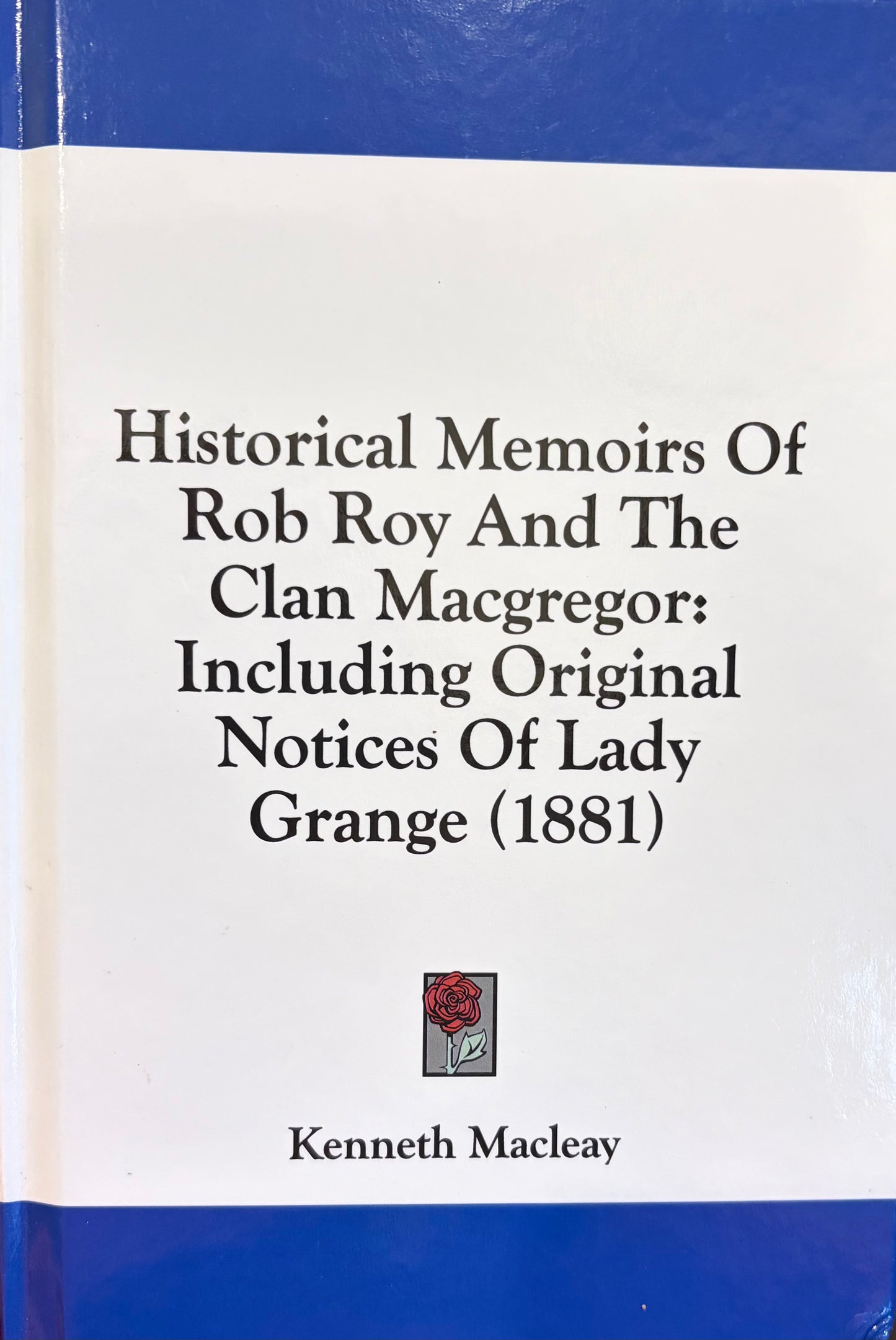 Historical Memoirs Of Rob Roy And The Clan Macgregor