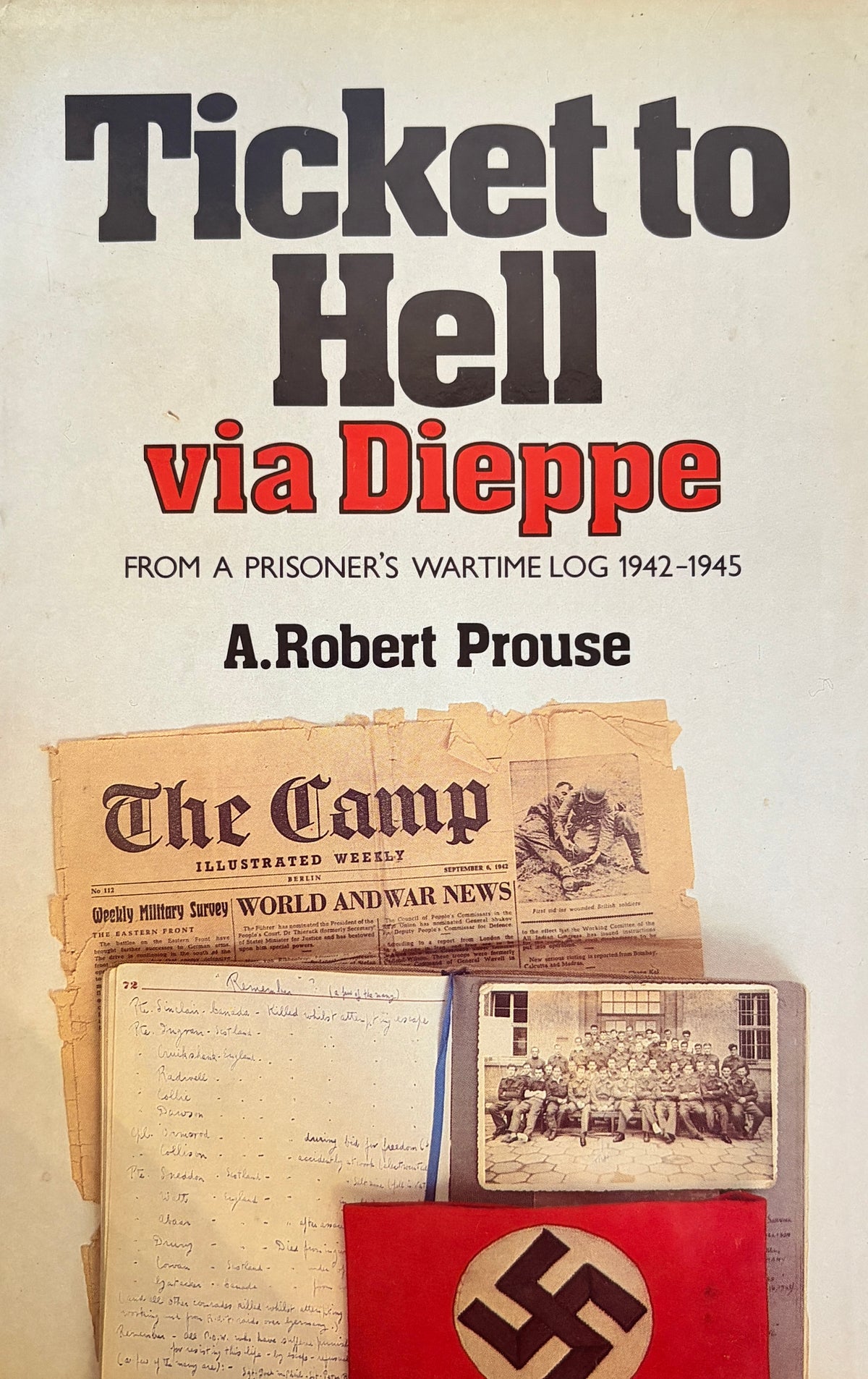 Ticket to Hell, via Dieppe: From a prisoner's wartime log (1942-1945)