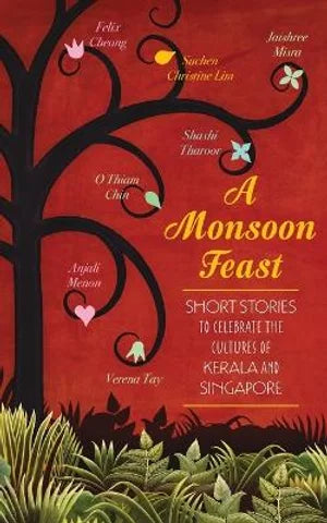 A Monsoon Feast: Short Stories to Celebrate the Cultures of Singapore and Kerala