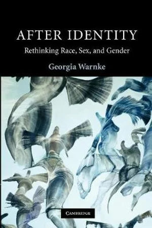 After Identity: Rethinking Race, Sex, and Gender