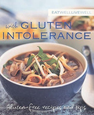 Eat Well Live Well with Gluten Intolerance: Gluten-free Recipes and Tips