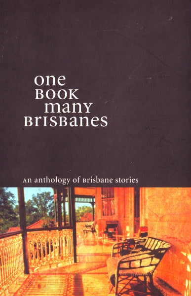One Book Many Brisbanes: An Anthology Of Brisbane Stories