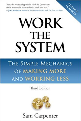Work the System: The Simple Mechanics of Making More and Working Less (Revised 3rd Edition, 2019)