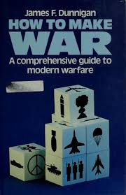 How to Make War: A Comprehensive Guide to Modern Warfare in the 21st Century