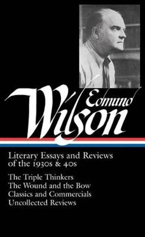 Edmund Wilson: Literary Essays and Reviews of the 1930s & 40s