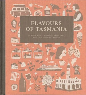 Flavours of Tasmania: 65 Restaurants, Wineries and Producers With Their Signature Recipes