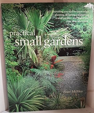 Practical Small Gardens: The Complete Guide to Designing and Planting Beautiful Gardens of Any Size