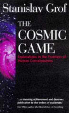 The Cosmic Game: Explorations of the Frontiers of Human Consciousness