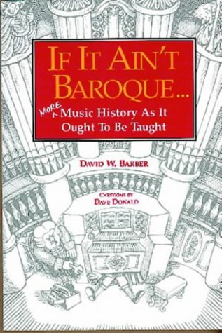 If It Ain't Baroque: More Music History As It Ought To Be Taught