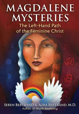 Magdalene Mysteries: The Left-Hand Path of the Feminine Christ