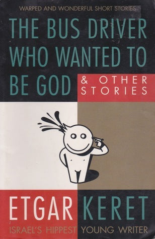 The Bus Driver Who Wanted To Be God And Other Stories