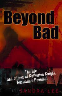 Beyond Bad: The Life and Crimes of Katherine Knight, Australia's "Hannibal"