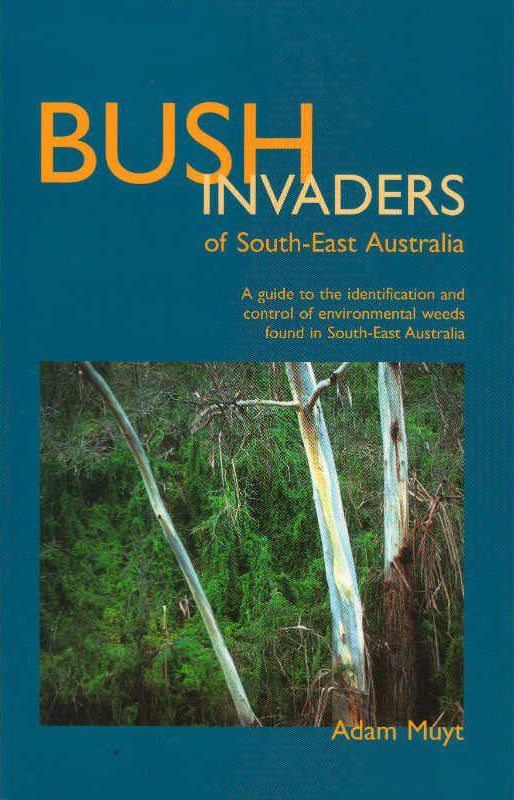 Bush Invaders of South-East Australia: A guide to the identification and control of environmental weeds found in south-east Australia.