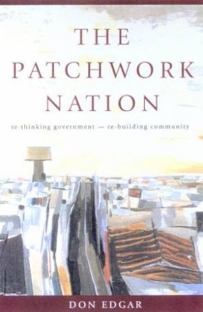 The Patchwork Nation: Rebuilding Community, Re-thinking Government