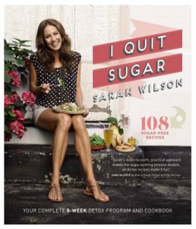 I Quit Sugar: The Complete Plan and Recipe Book
