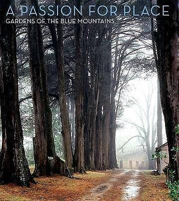 A Passion For Place: Gardens Of The Blue Mountains