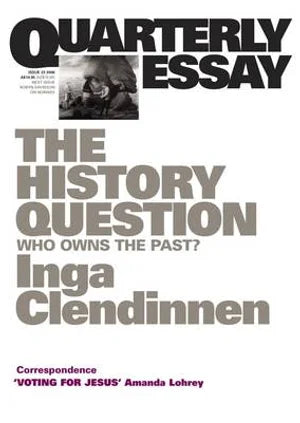 The History Question: Who Owns the Past?; Quarterly Essay 23
