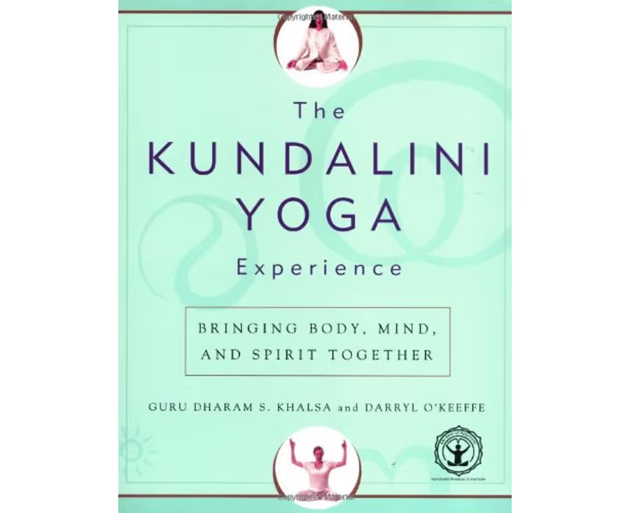 The Kundalini Yoga Experience: Bringing Body, Mind, and Spirit Together