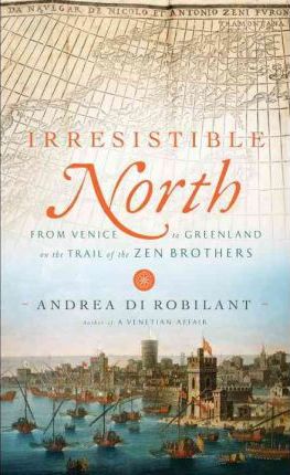 Irresistible North: From Venice to Greenland on the Trail of the Zen Brothers