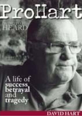 Pro Hart - Dying to be Heard: A Life of Success, Betrayal and Tragedy