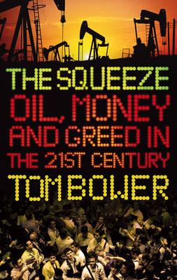 The Squeeze: Oil, Money and Greed in the 21st Century