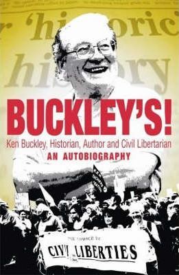 Buckley's!: Ken Buckley, Historian, Author and Civil Libertarian