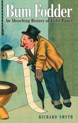 Bum Fodder: An Absorbing History of Toilet Paper