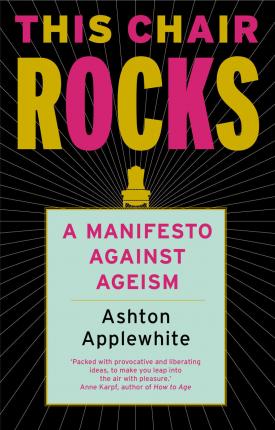 This Chair Rocks: A Manifesto Against Ageism