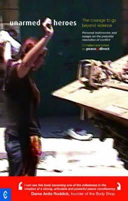 Unarmed Heroes: The Courage to Go Beyond Violence