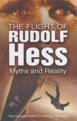The Flight of Rudolf Hess: Myths and Reality