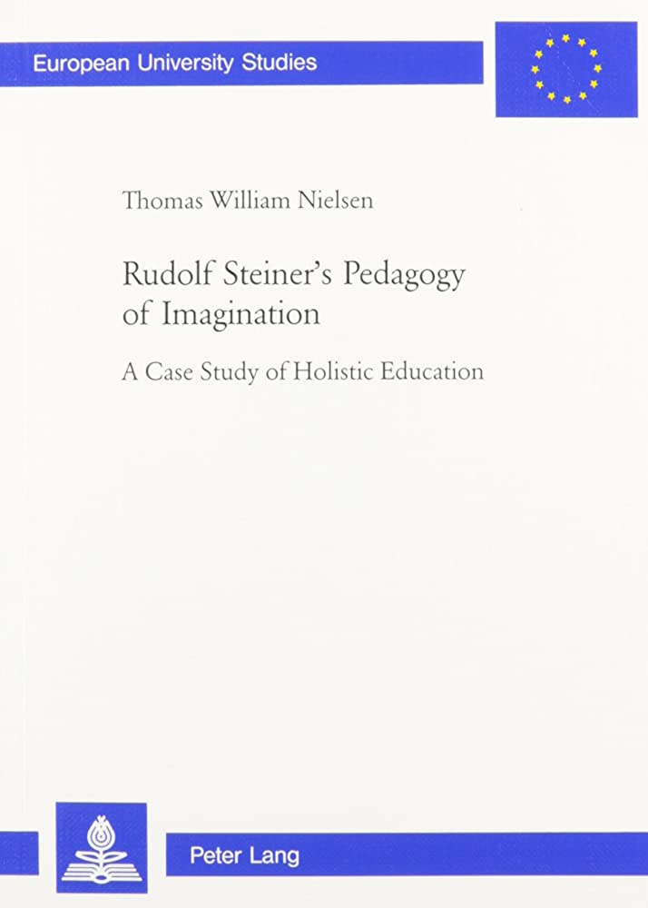 Rudolf Steiner's Pedagogy of Imagination: A Case Study of Holistic Education