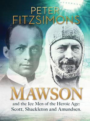 Mawson: And the Ice Men of the Heroic Age