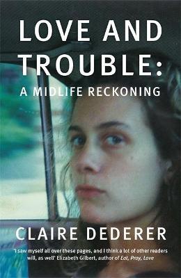 Love and Trouble: Memoirs of a Former Wild Girl