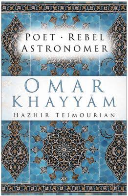Omar Khayyam: Poet, Rebel, Astronomer