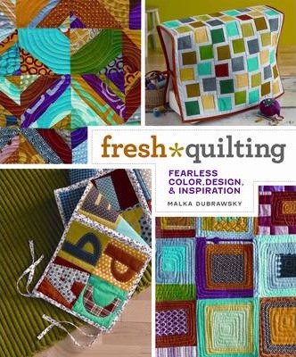 Fresh Quilting: Fearless Color, Design, and Inspiration