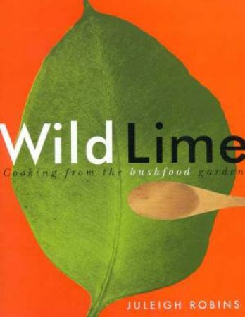 Wild Lime: Cooking from the Bushfood Garden
